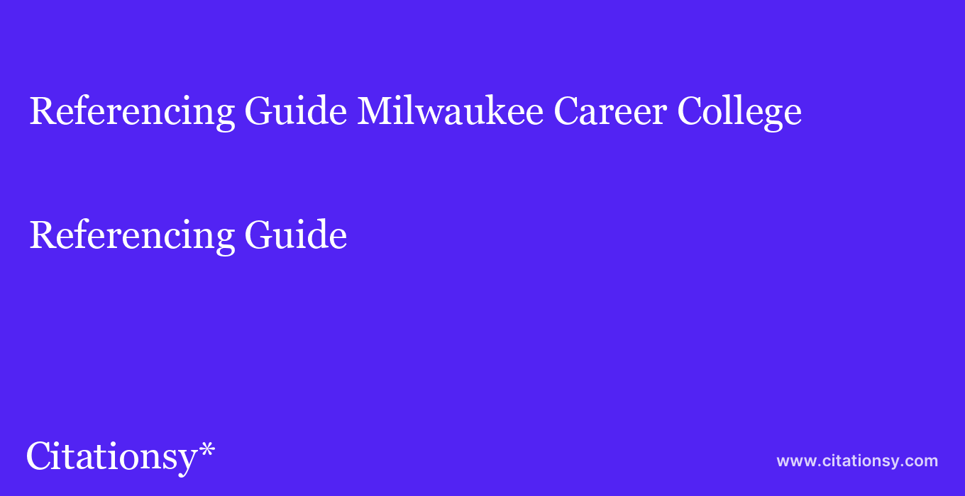 Referencing Guide: Milwaukee Career College